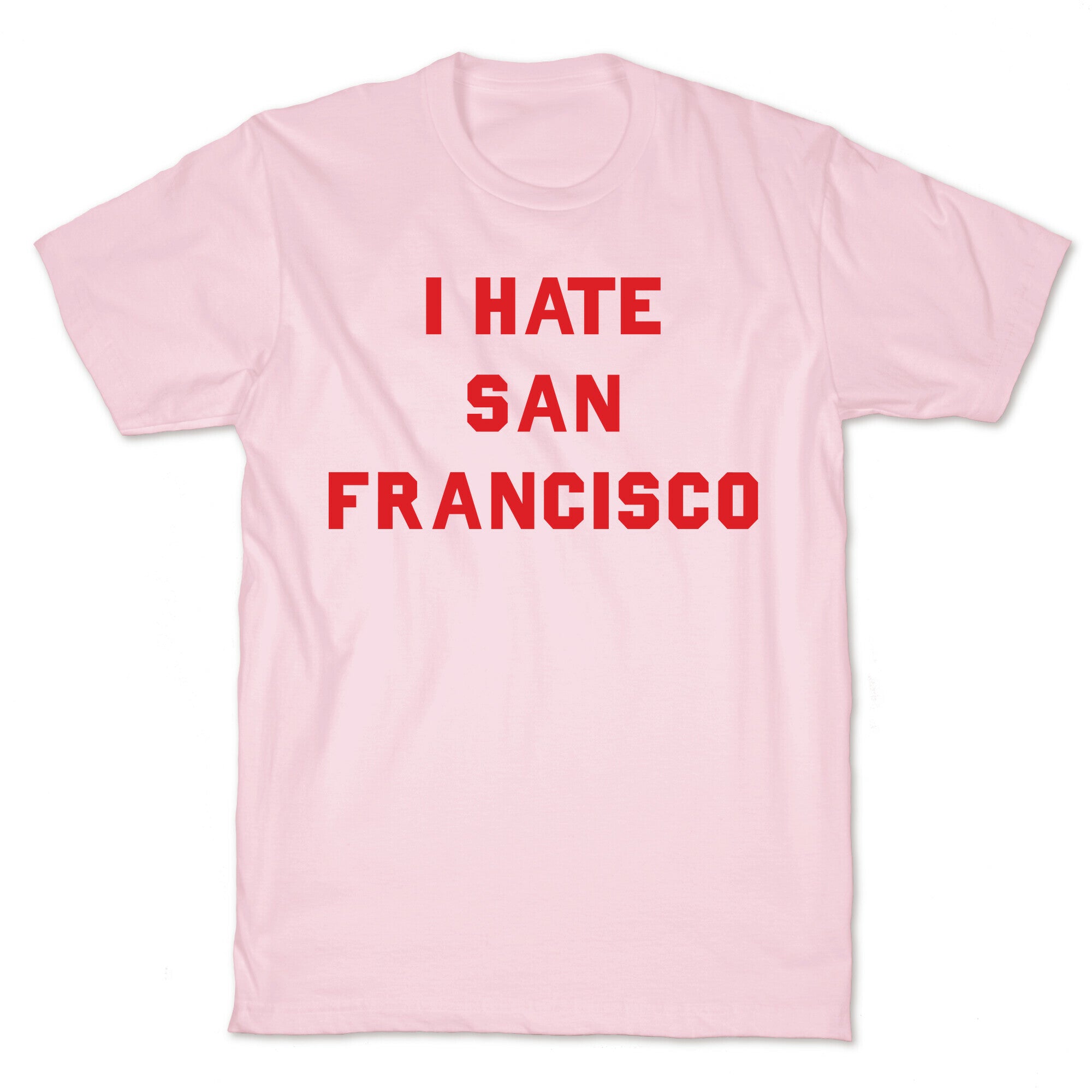 I Hate San Francisco T-Shirt
